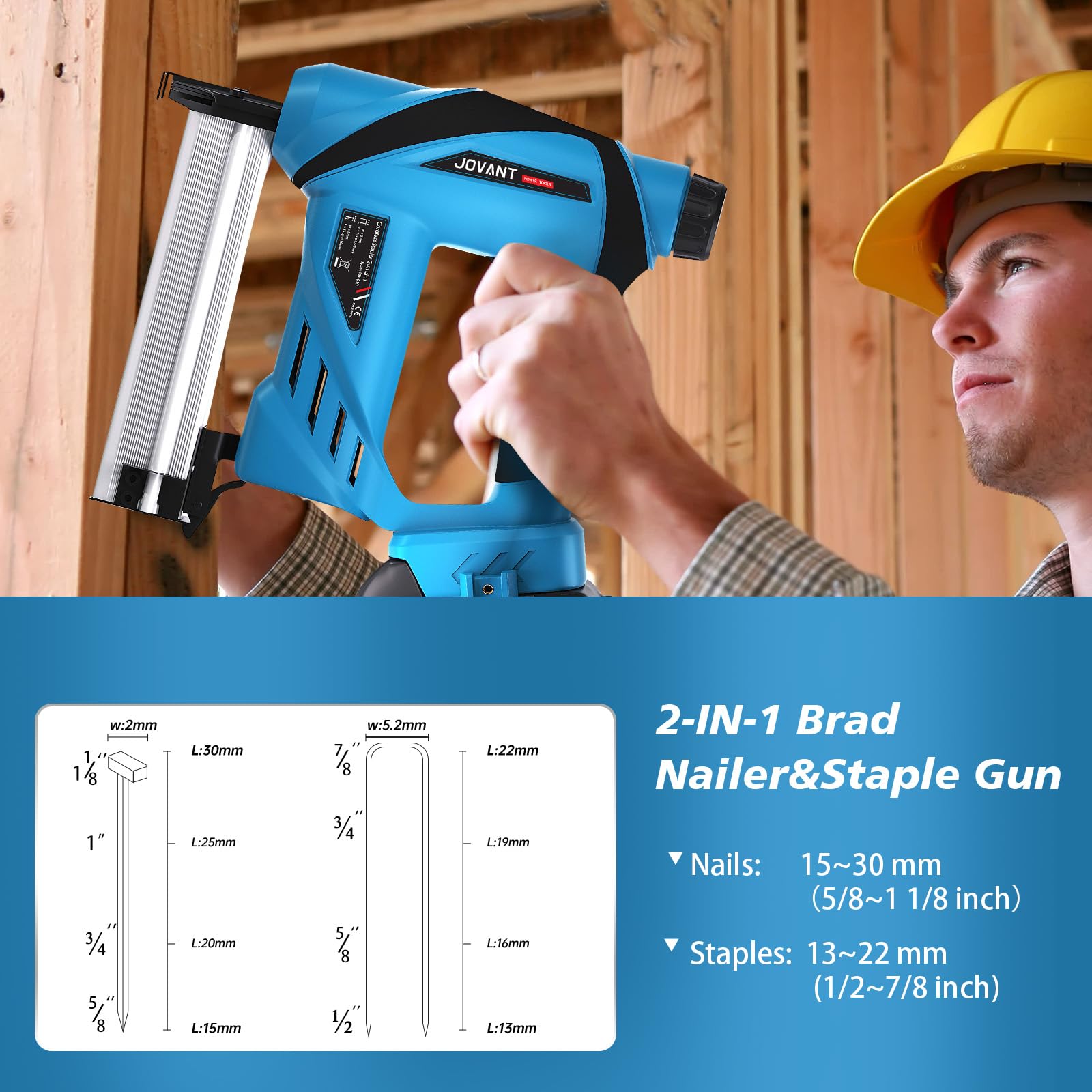 2-IN-1 Brad Nailer&Staple Gun 'Nails: 15~30 mm (5/8~1 1/8 inch) Staples: 13~22 mm (1/2~7/8 inch)